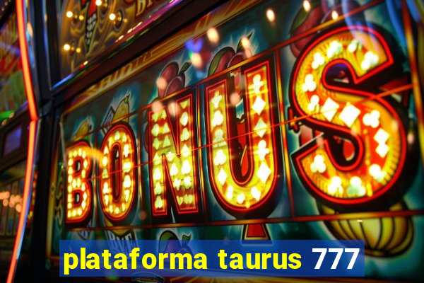 plataforma taurus 777